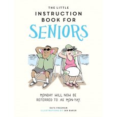 The Little Instruction Book for Seniors By Kate Freeman