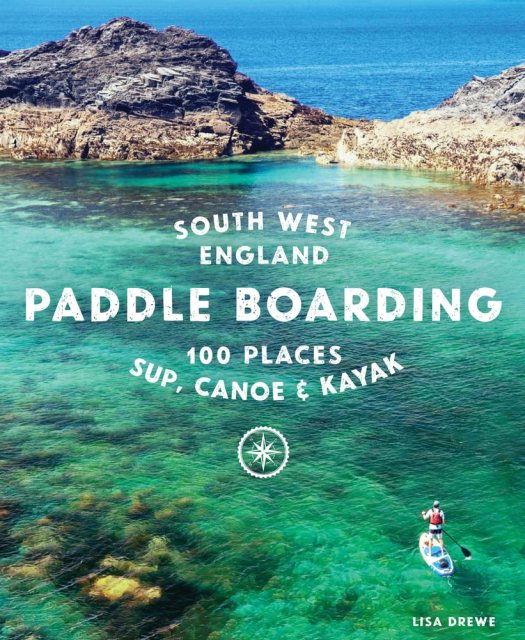 Paddles Boarding South West England Book By Lisa Drewe