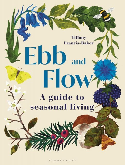 Ebb & Flow: A Guide To Seasonal Living Book By Tiffany Francis-Baker